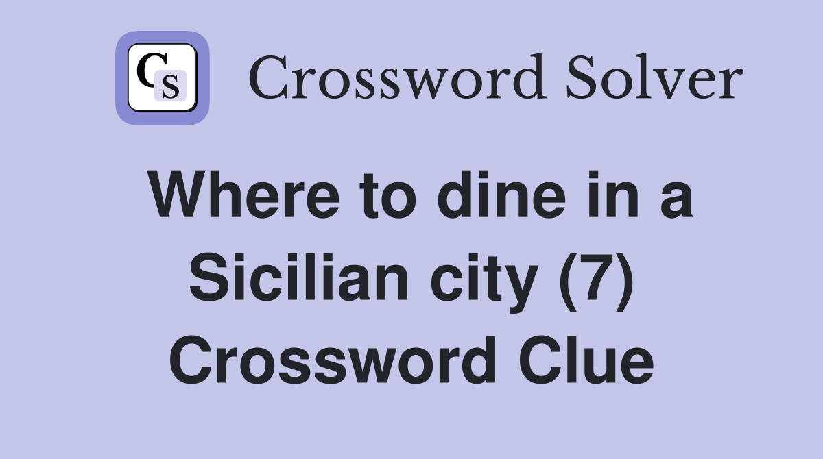 Where to dine in a Sicilian city (7) Crossword Clue