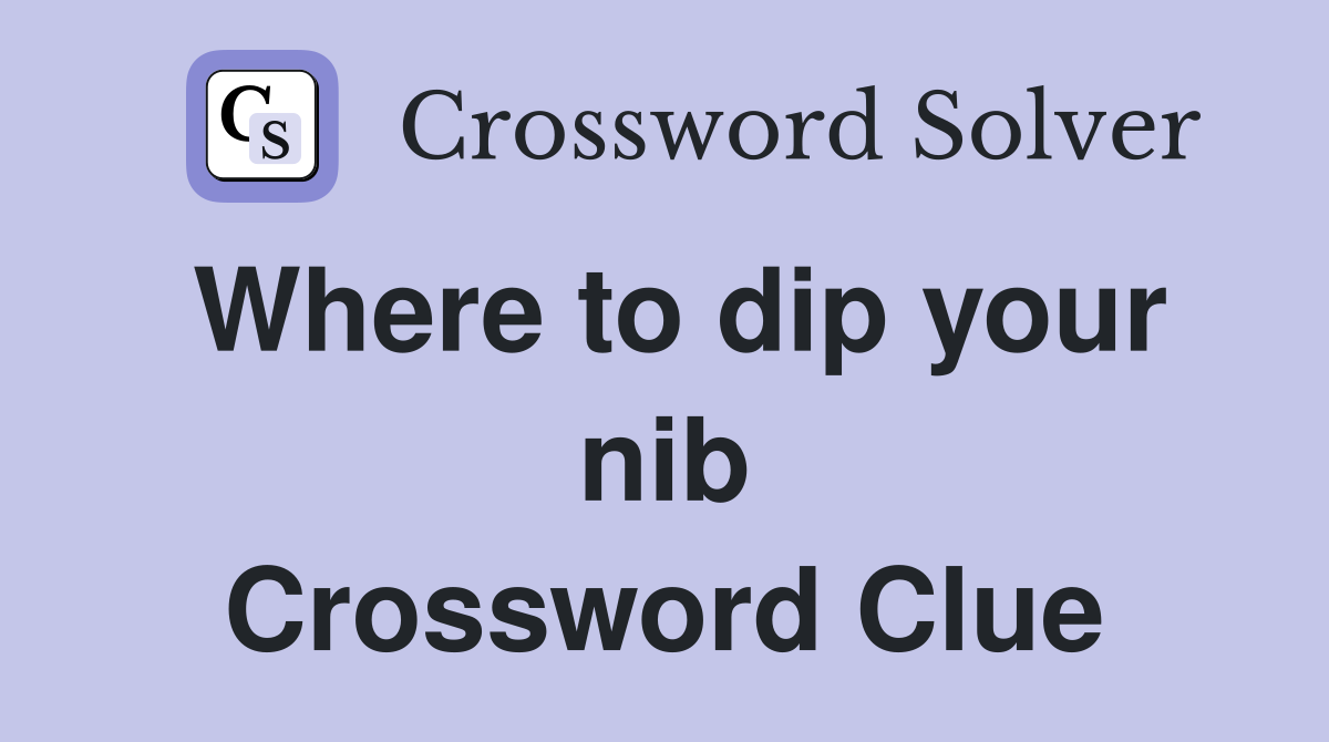 Where to dip your nib Crossword Clue