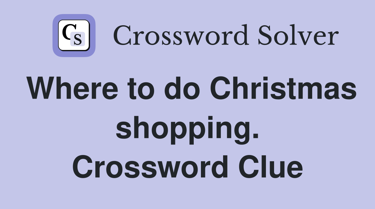 Where to do Christmas shopping. Crossword Clue