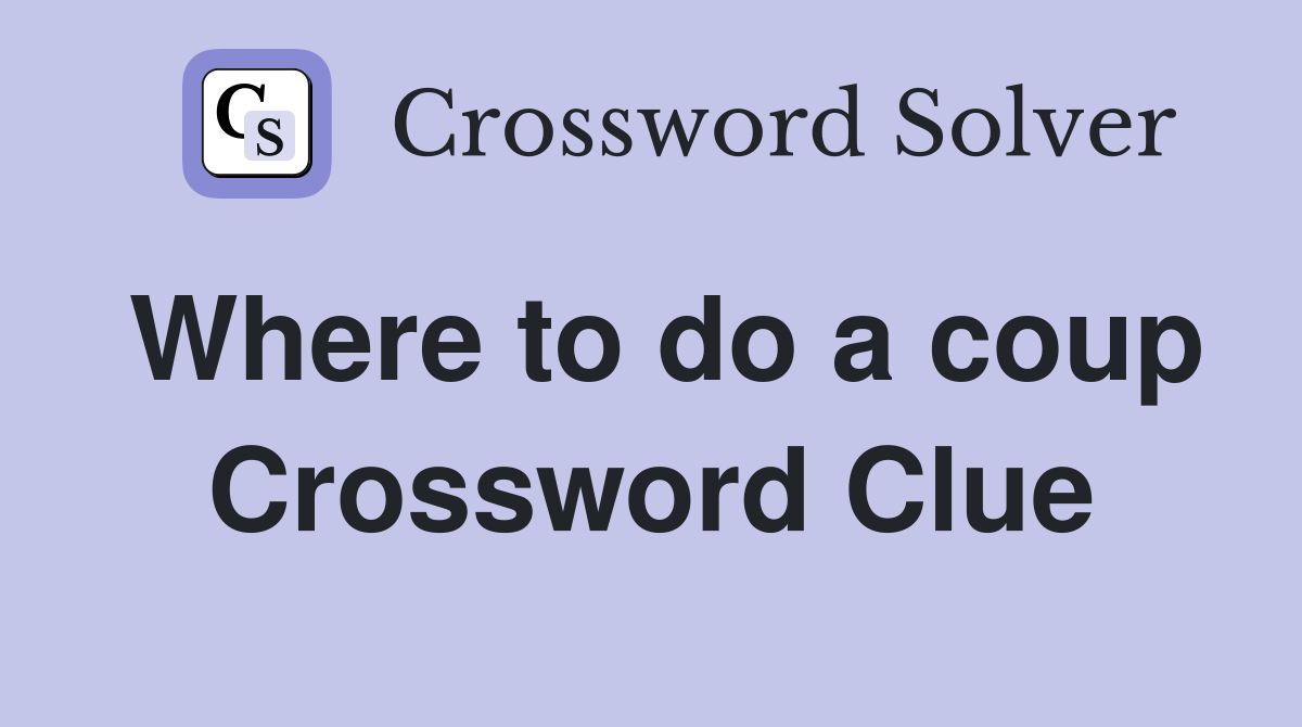 Where to do a coup Crossword Clue