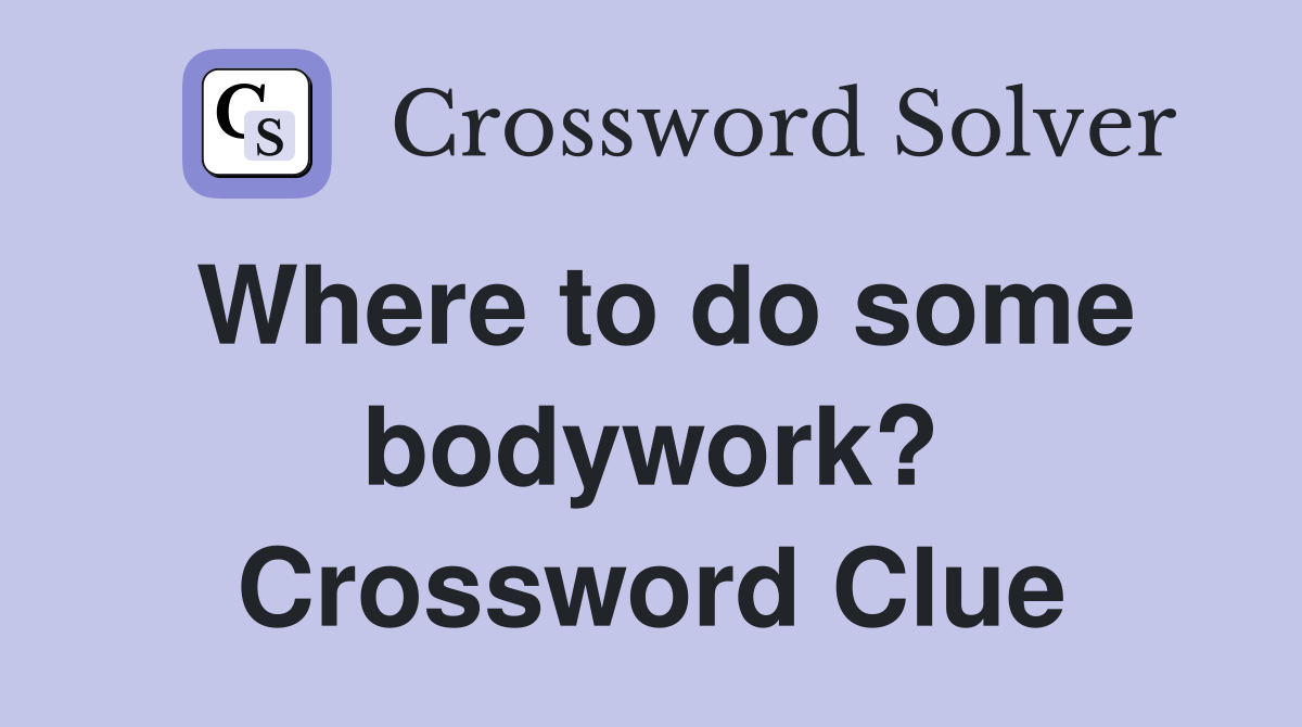 Where to do some bodywork? Crossword Clue