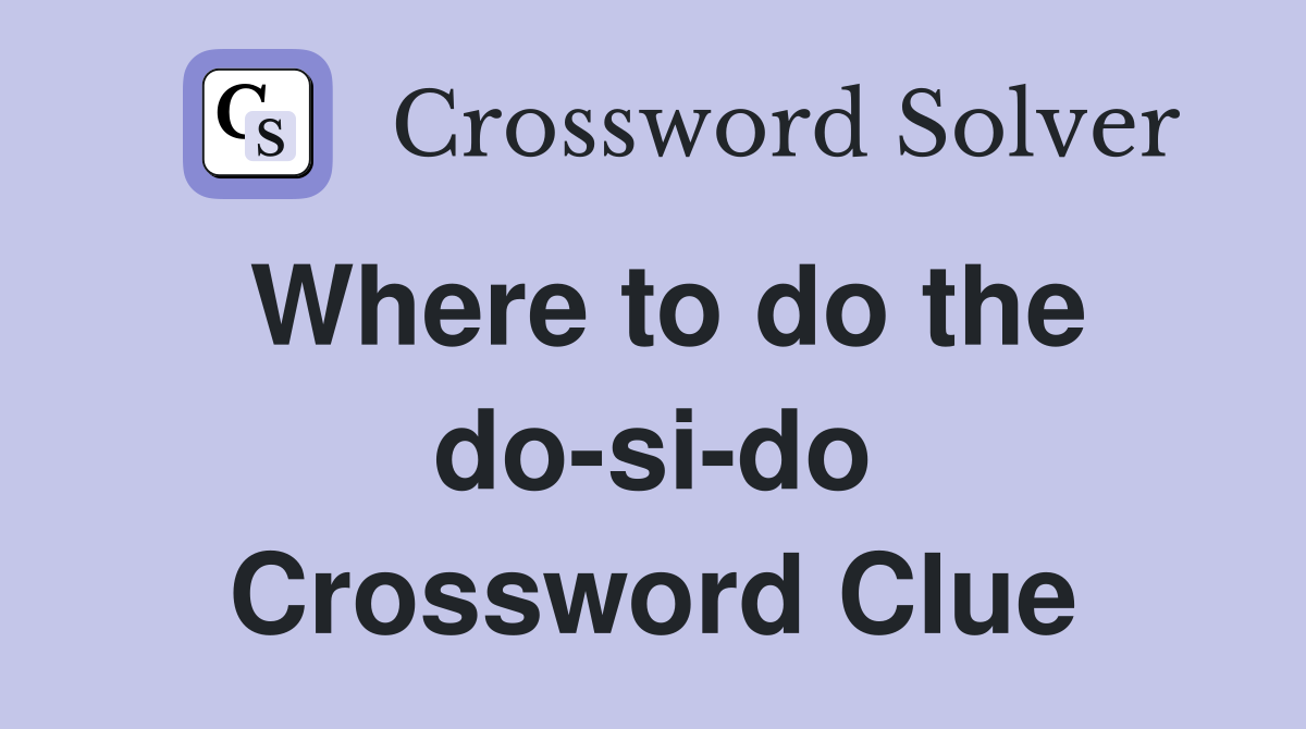 Where to do the do-si-do Crossword Clue