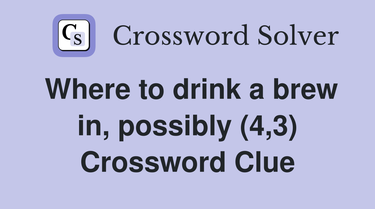 Where to drink a brew in, possibly (4,3) Crossword Clue