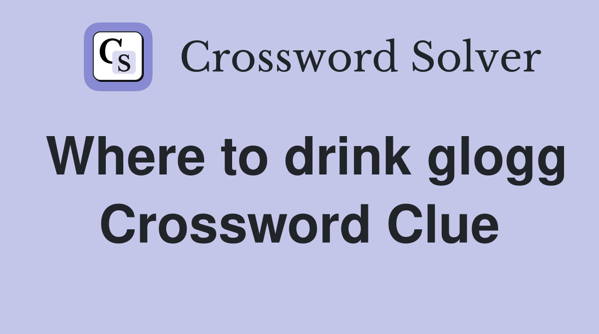 Where to drink glogg Crossword Clue
