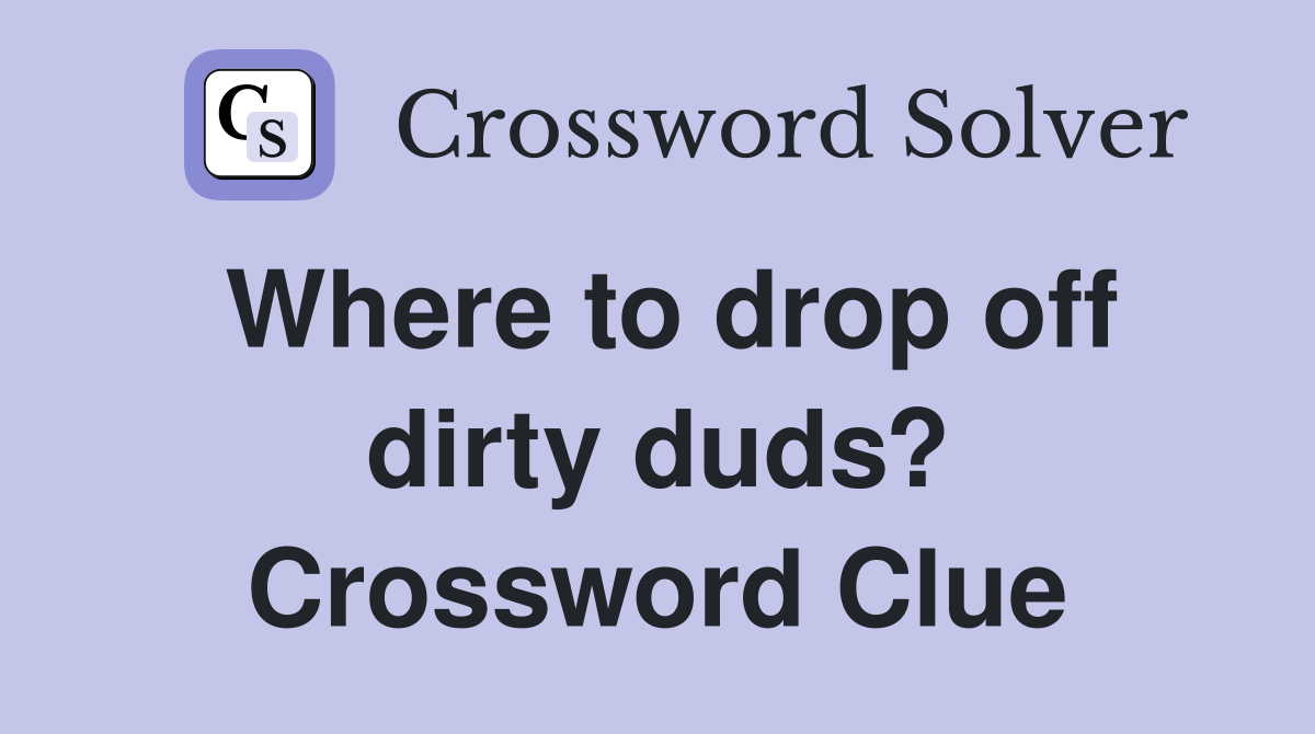 Where to drop off dirty duds? Crossword Clue