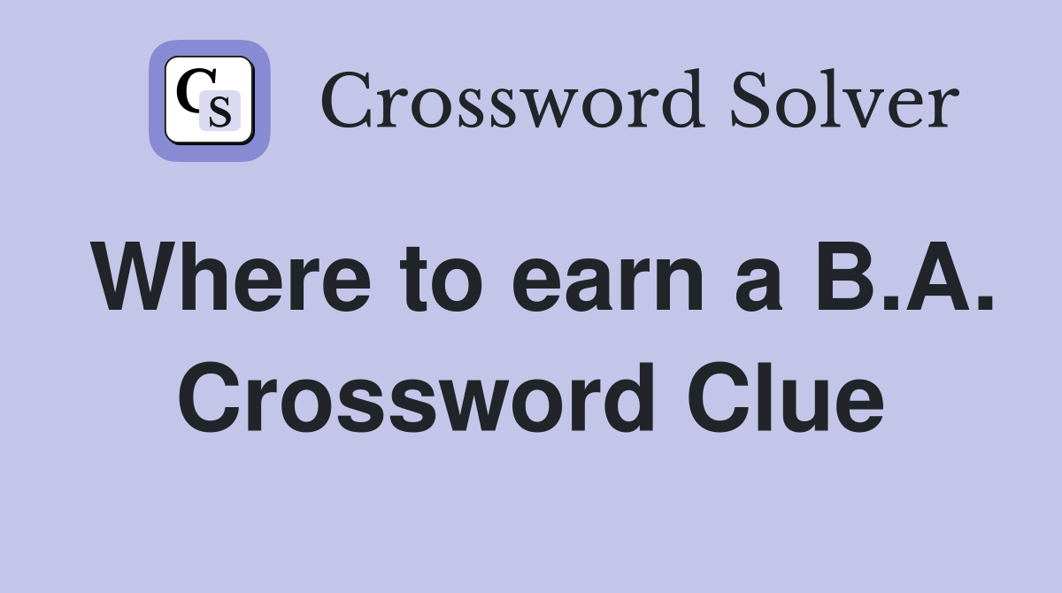 Where to earn a B.A. Crossword Clue