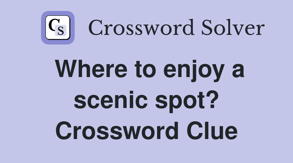 Where to enjoy a scenic spot? Crossword Clue
