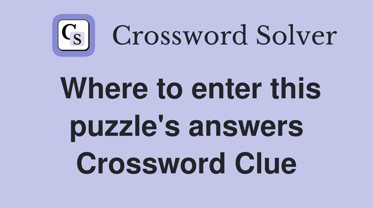Where to enter this puzzle's answers Crossword Clue