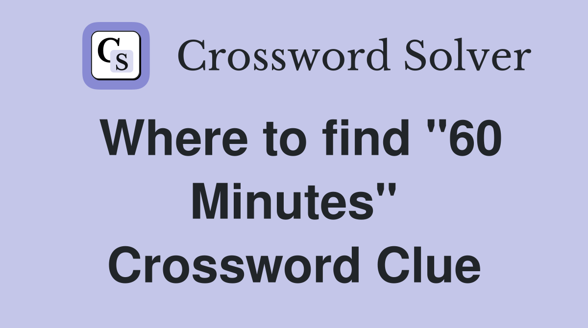 Where to find "60 Minutes" Crossword Clue