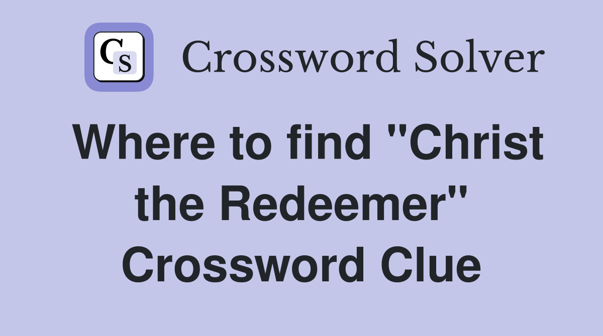 Where to find "Christ the Redeemer" Crossword Clue
