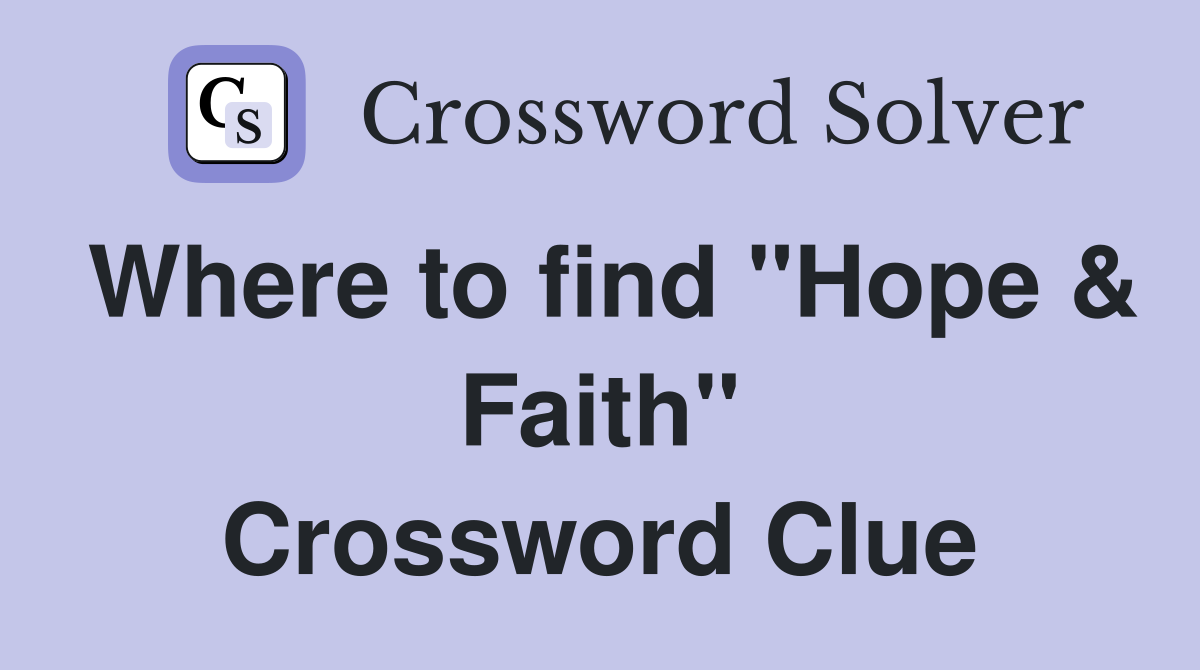 Where to find "Hope & Faith" Crossword Clue