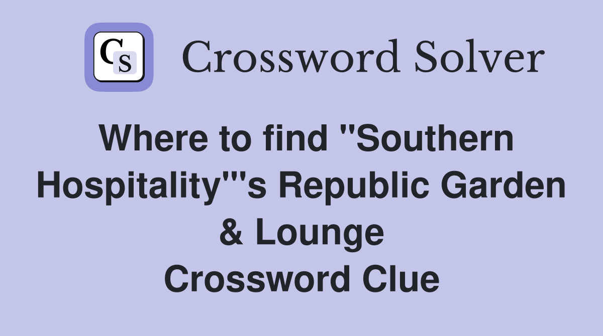 Where to find "Southern Hospitality"'s Republic Garden & Lounge Crossword Clue