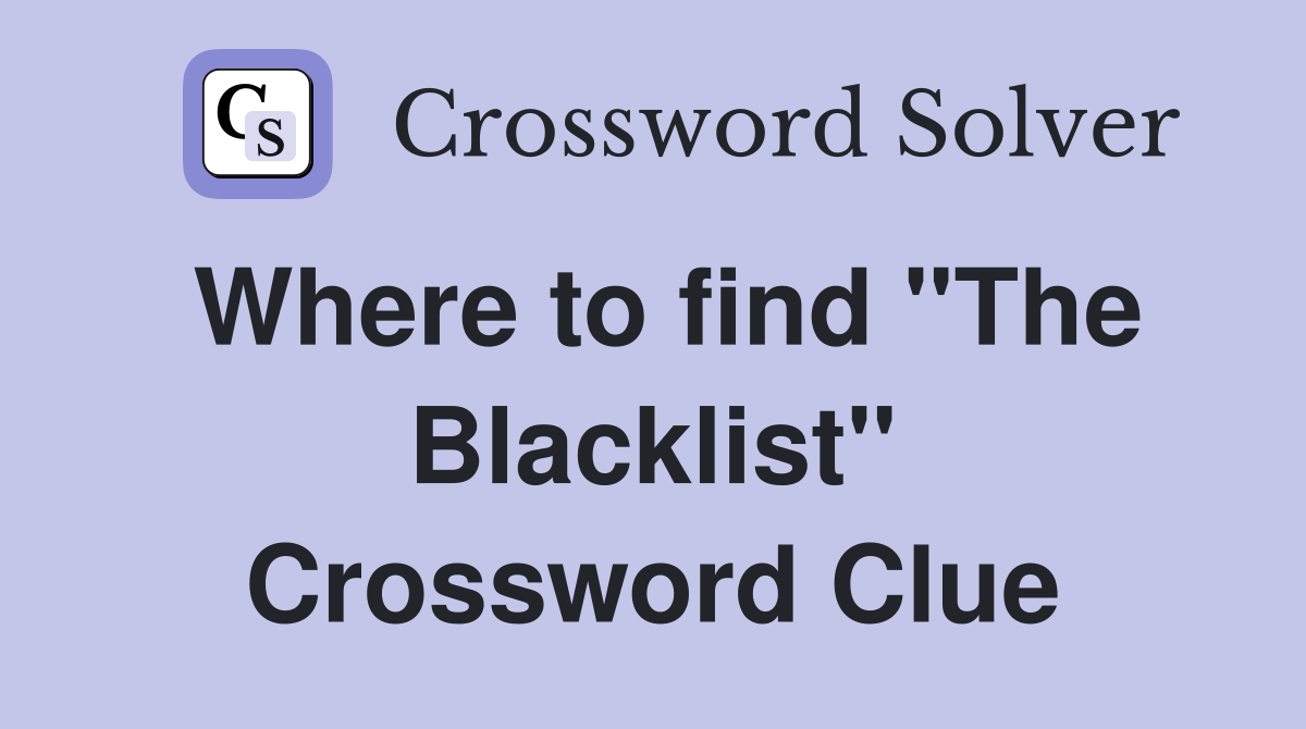 Where to find "The Blacklist" Crossword Clue