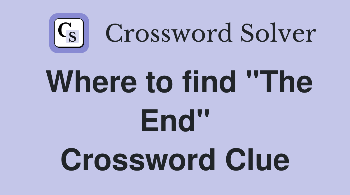 Where to find "The End" Crossword Clue