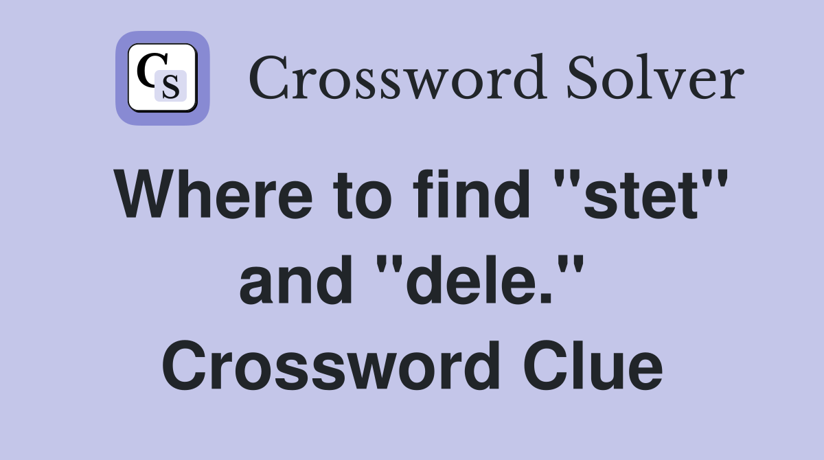 Where to find "stet" and "dele." Crossword Clue