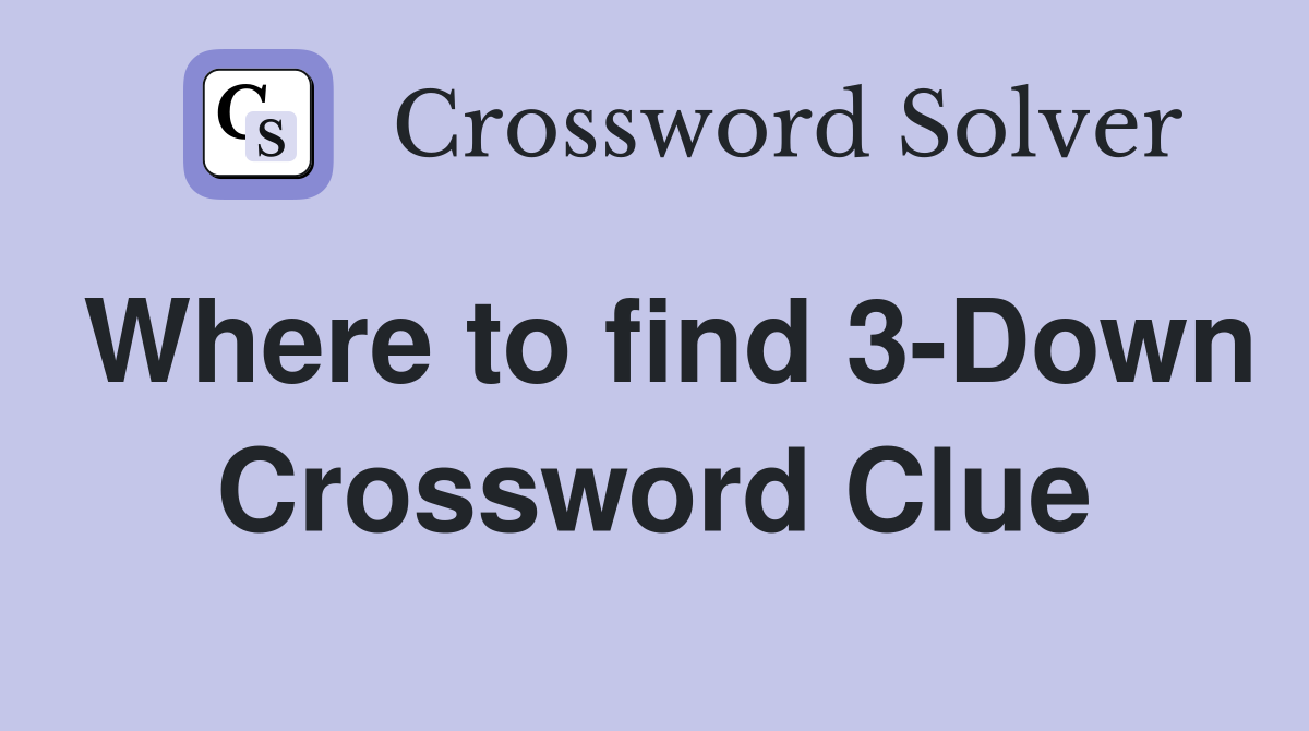 Where to find 3-Down Crossword Clue