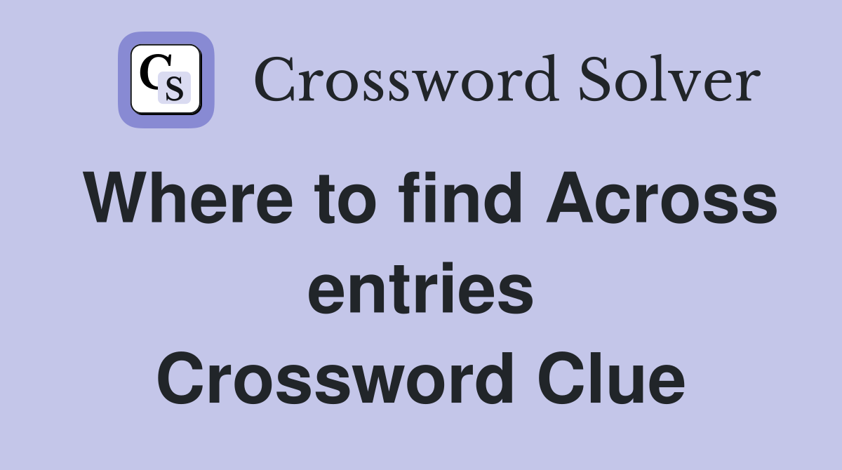 Where to find Across entries Crossword Clue