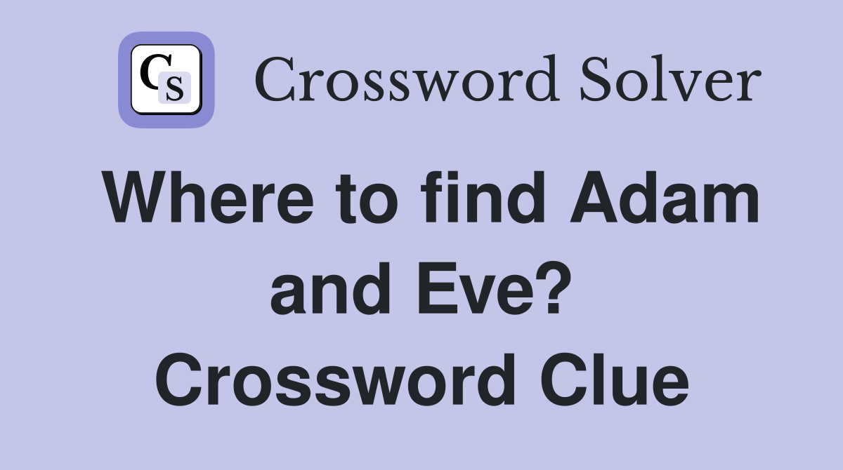 Where to find Adam and Eve? Crossword Clue
