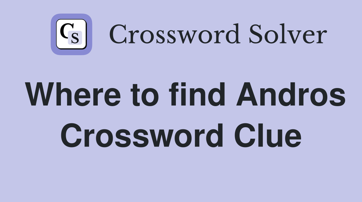 Where to find Andros Crossword Clue
