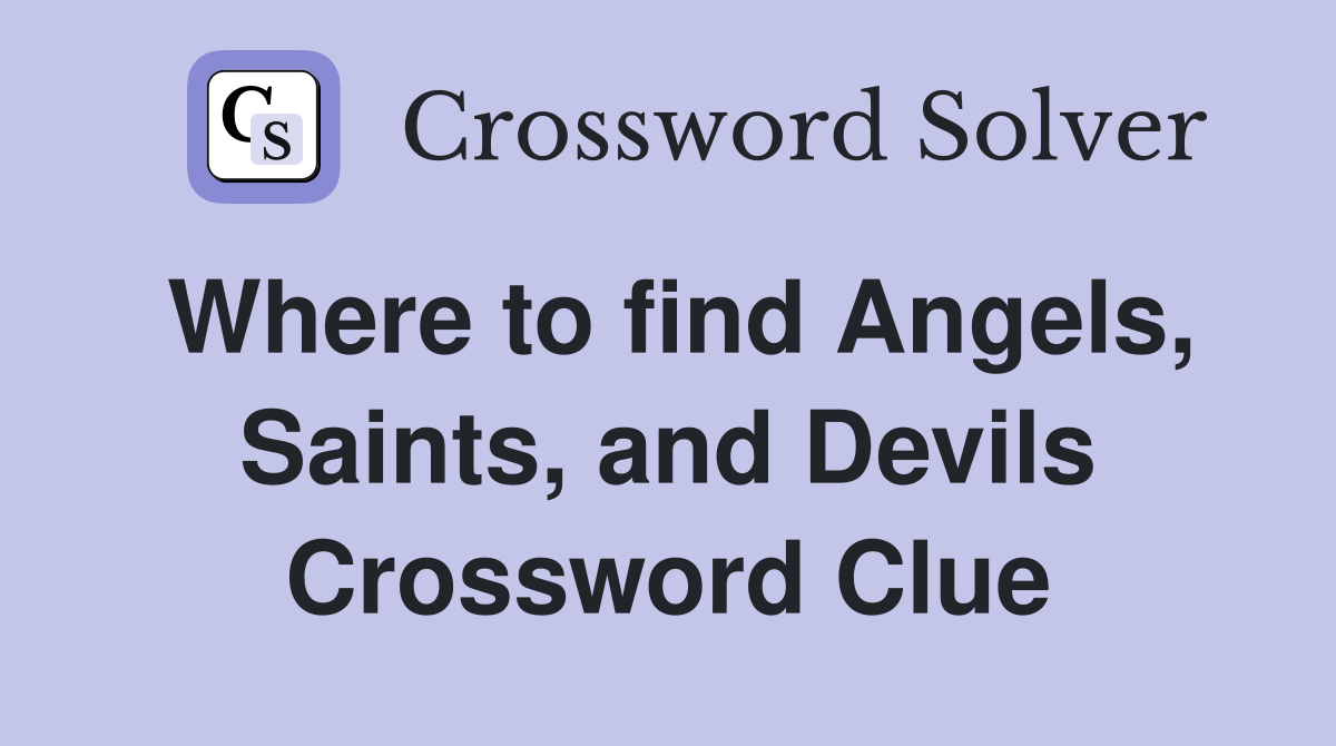 Where to find Angels, Saints, and Devils Crossword Clue