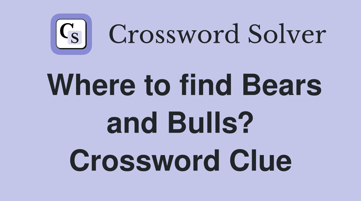 Where to find Bears and Bulls? Crossword Clue