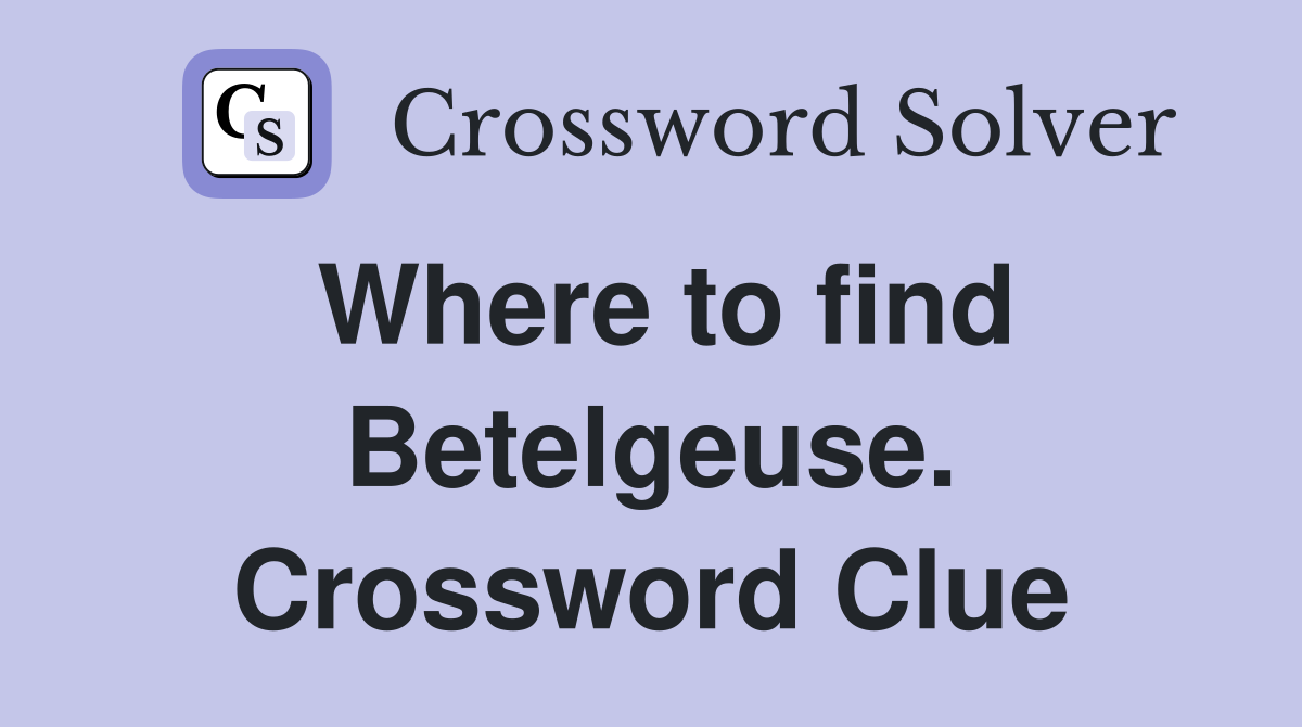 Where to find Betelgeuse. Crossword Clue