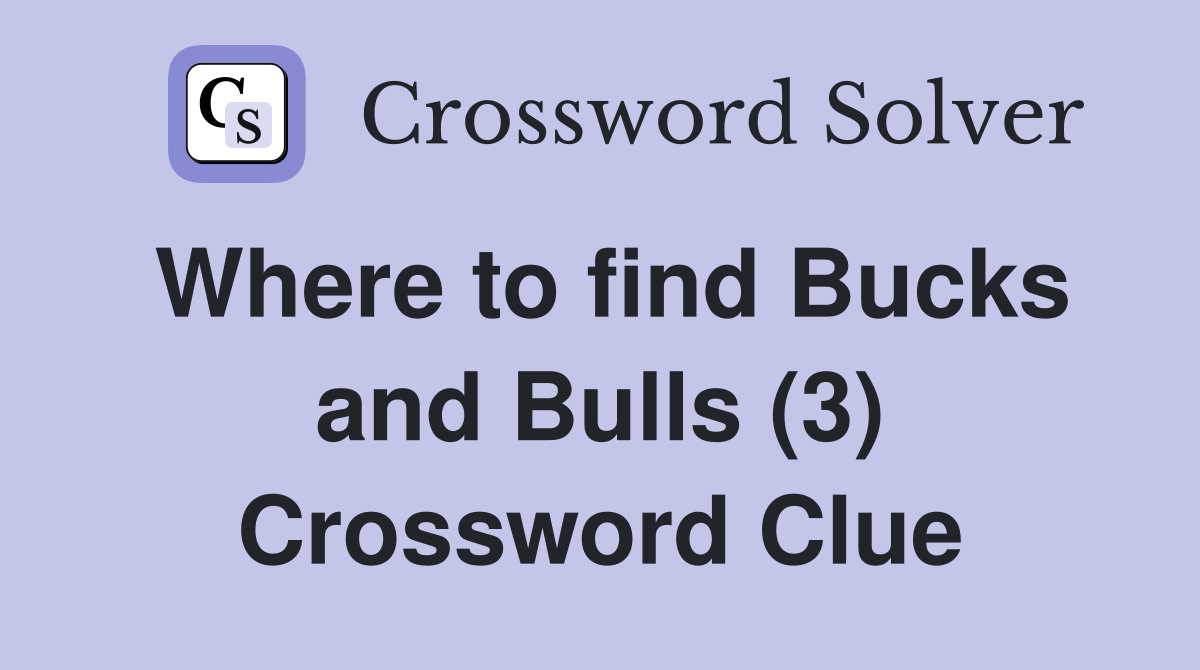 Where to find Bucks and Bulls (3) Crossword Clue