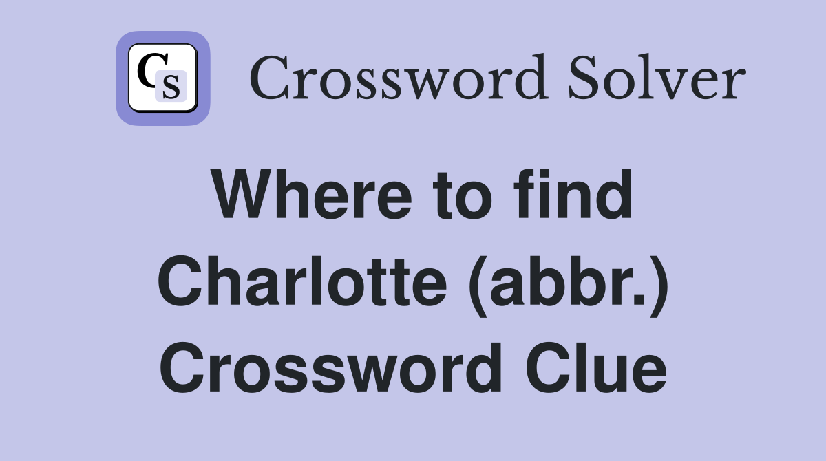 Where to find Charlotte (abbr.) Crossword Clue