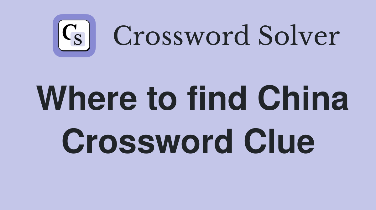 Where to find China Crossword Clue