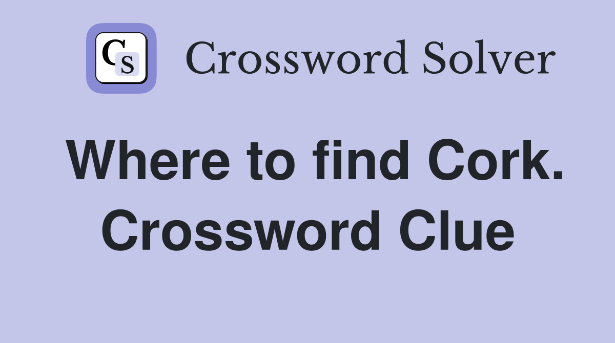 Where to find Cork. Crossword Clue