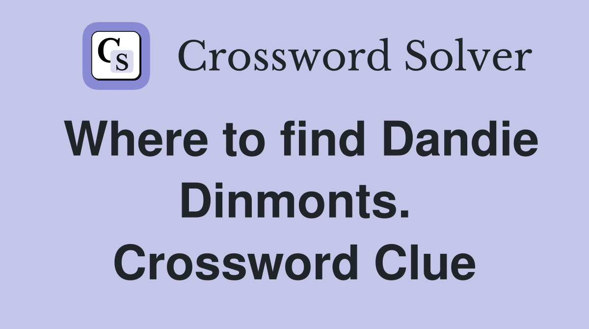 Where to find Dandie Dinmonts. Crossword Clue