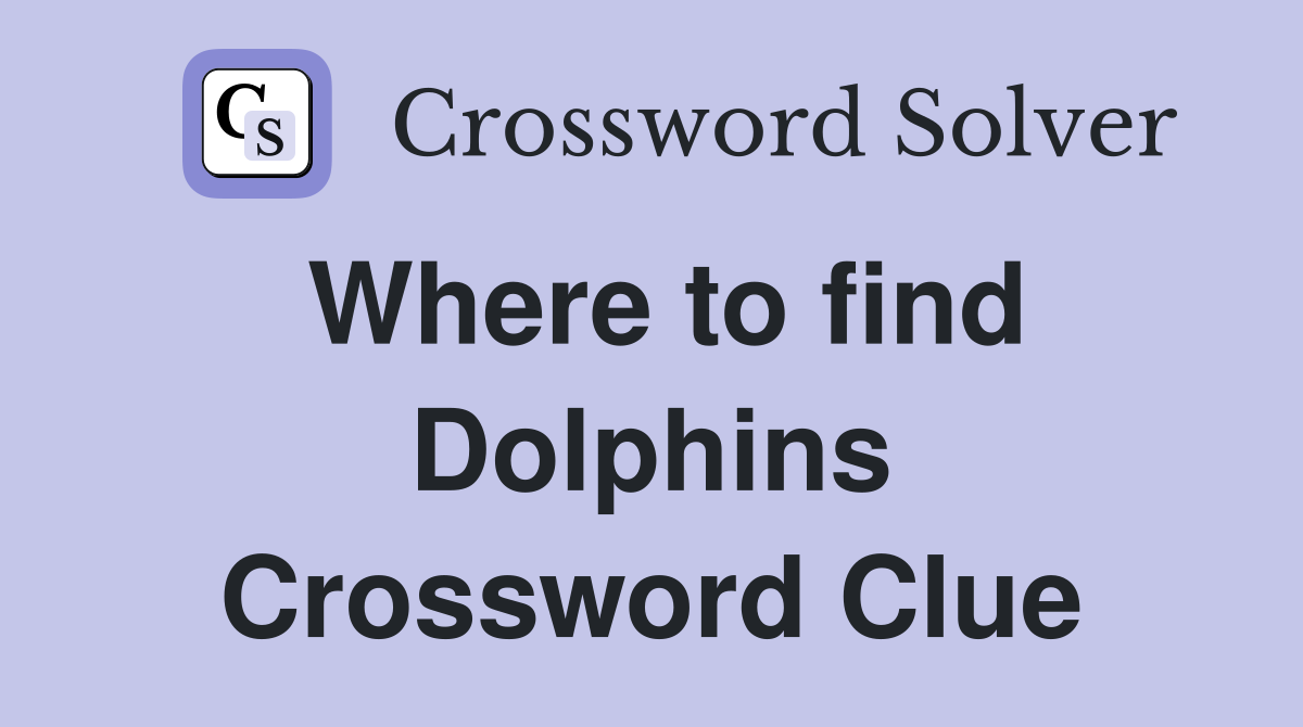 Where to find Dolphins Crossword Clue