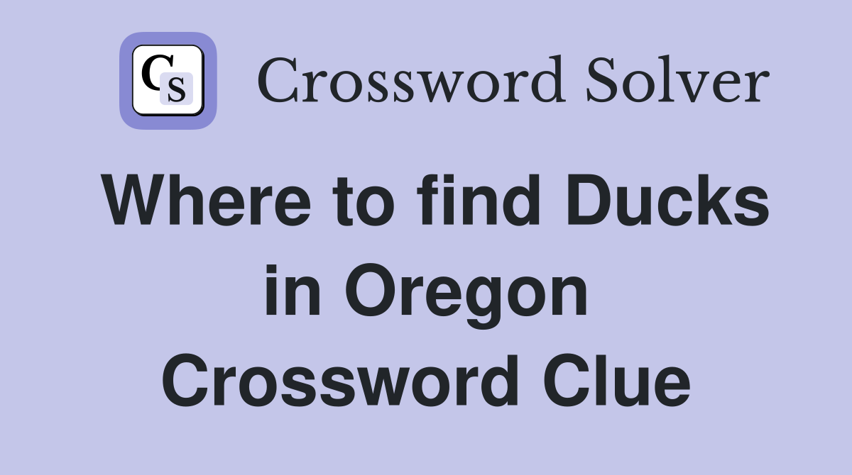 Where to find Ducks in Oregon Crossword Clue
