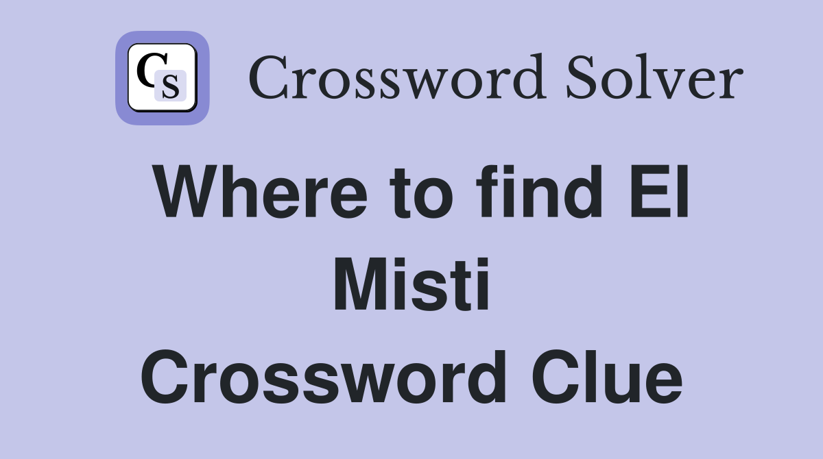 Where to find El Misti Crossword Clue