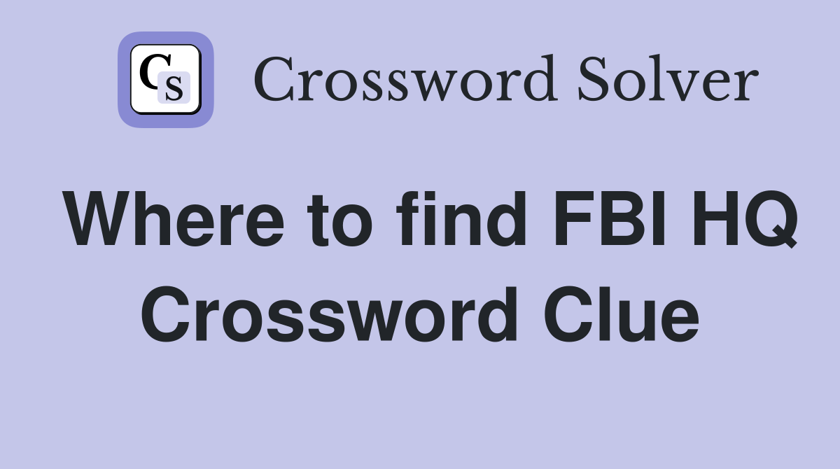 Where to find FBI HQ Crossword Clue