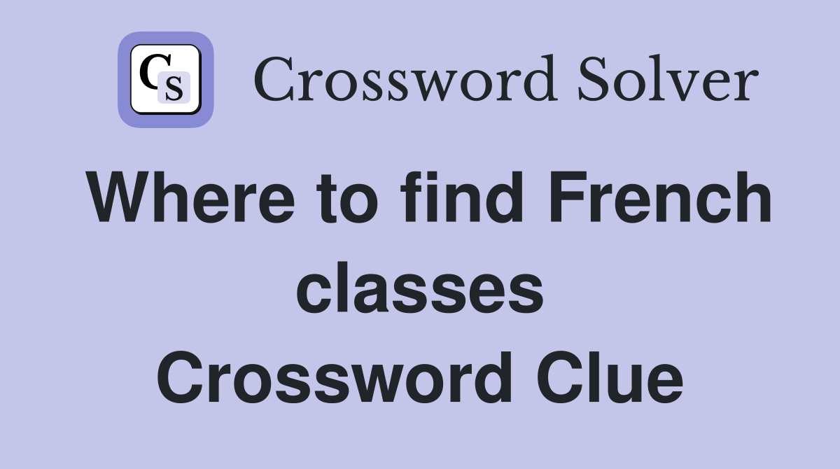 Where to find French classes Crossword Clue