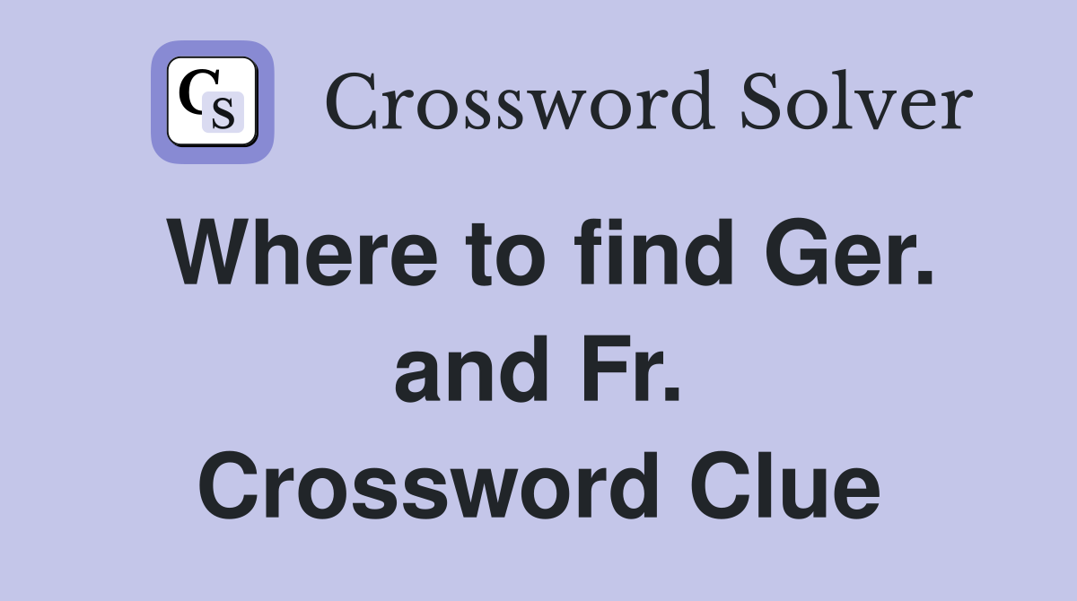 Where to find Ger. and Fr. Crossword Clue