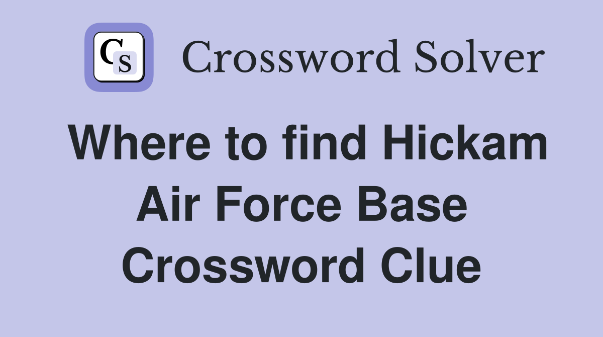 Where to find Hickam Air Force Base Crossword Clue