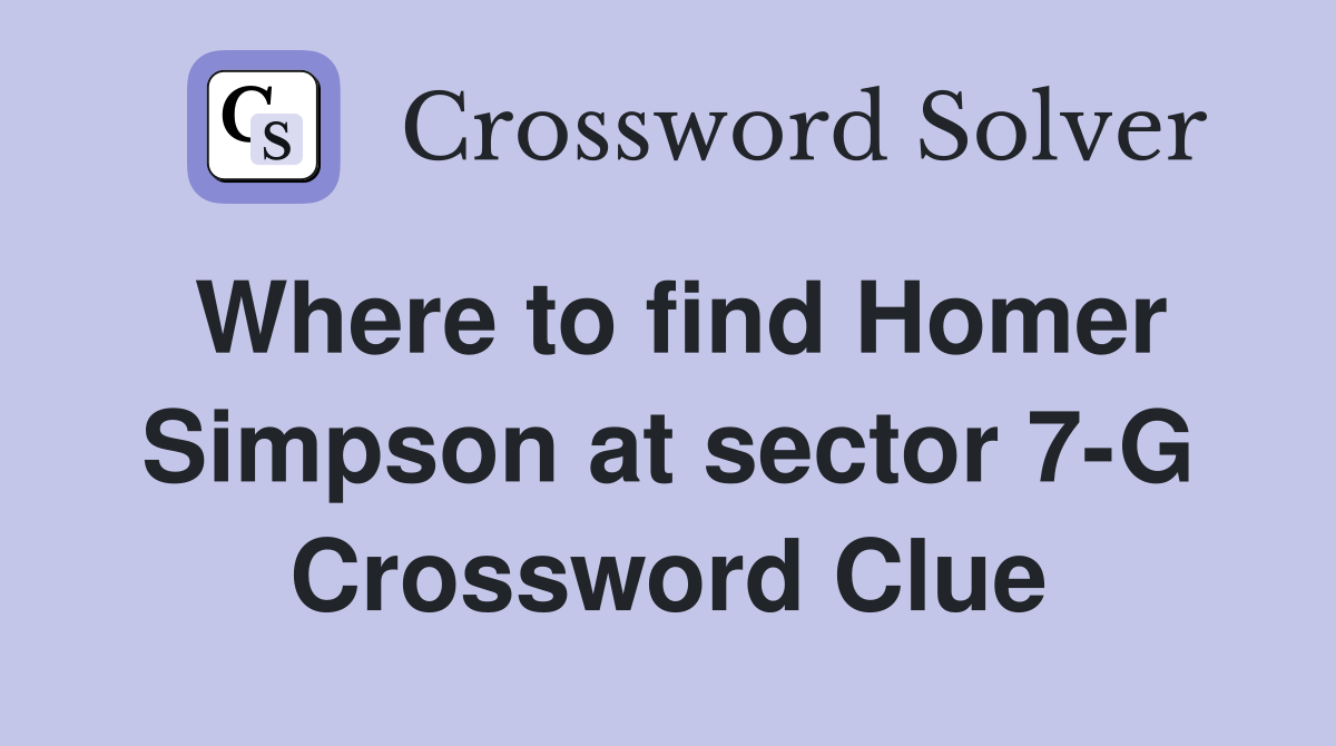Where to find Homer Simpson at sector 7-G Crossword Clue