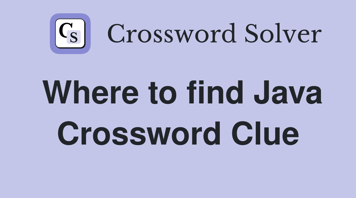Where to find Java Crossword Clue