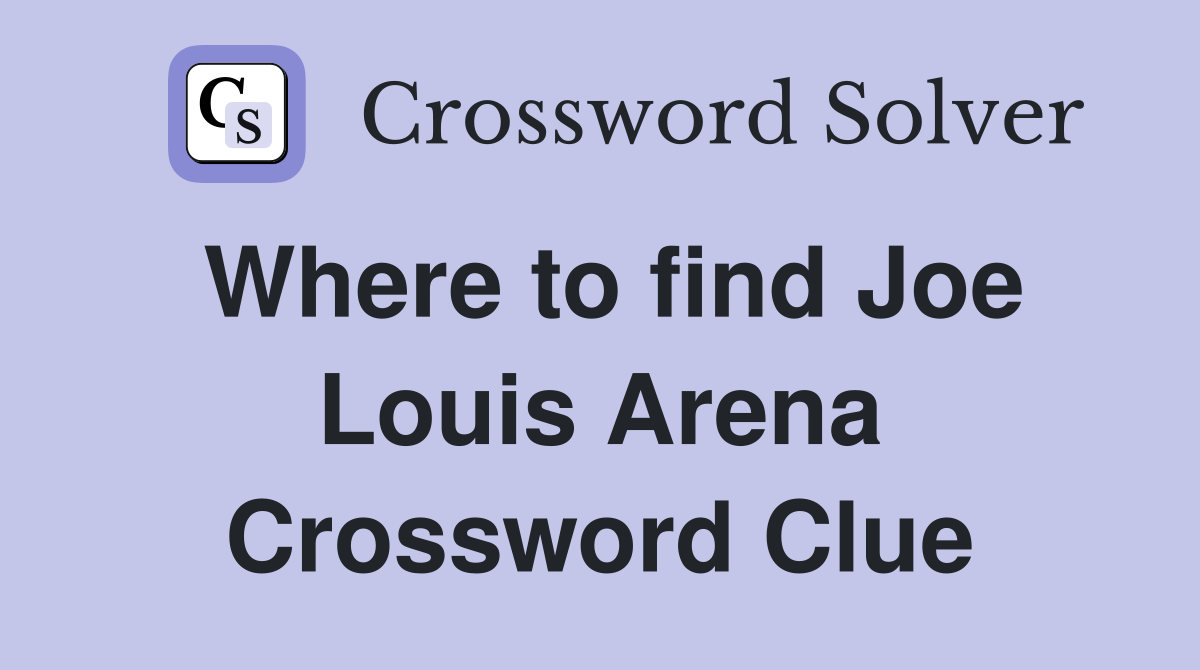 Where to find Joe Louis Arena Crossword Clue