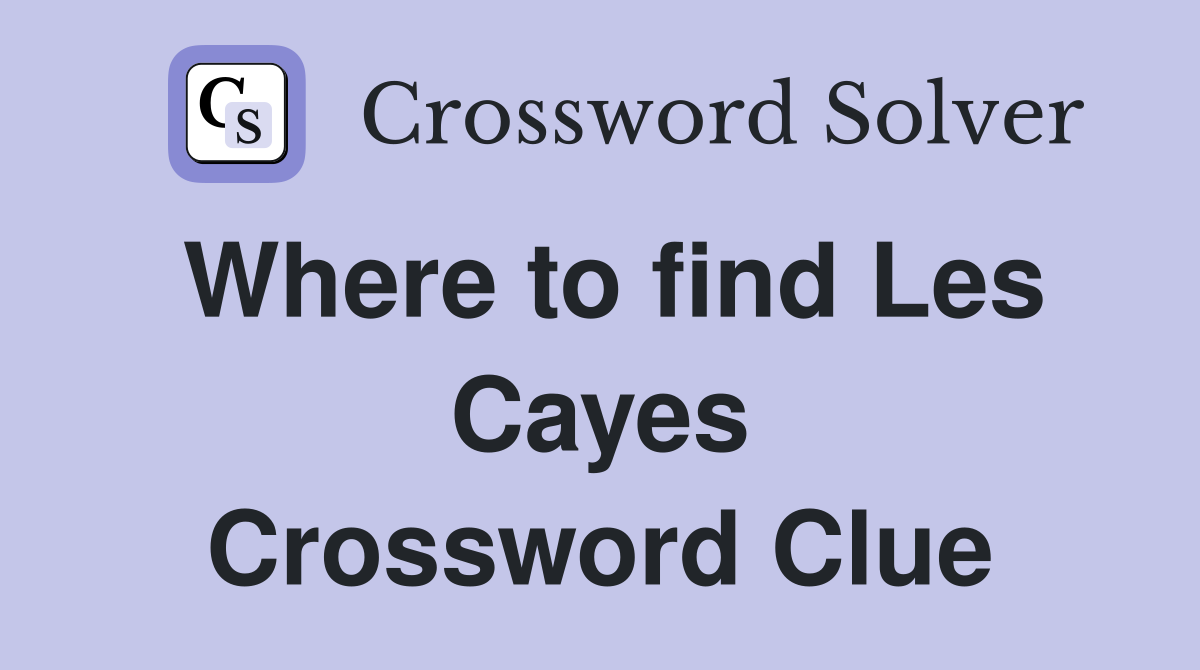 Where to find Les Cayes Crossword Clue