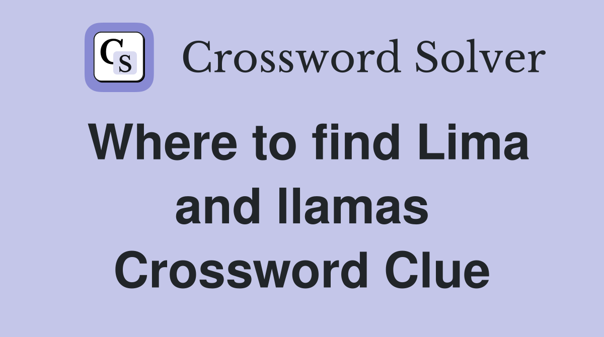 Where to find Lima and llamas Crossword Clue