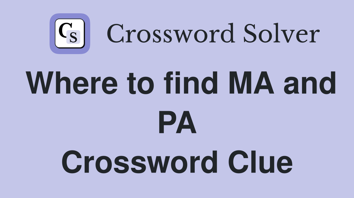Where to find MA and PA Crossword Clue