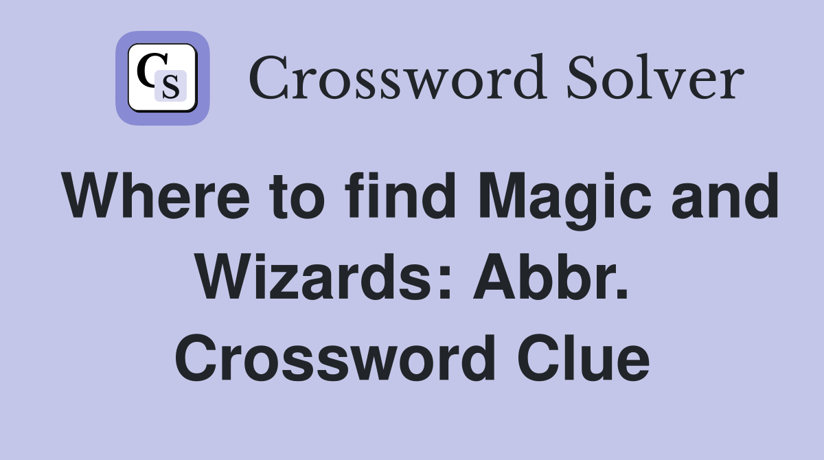 Where to find Magic and Wizards: Abbr. Crossword Clue