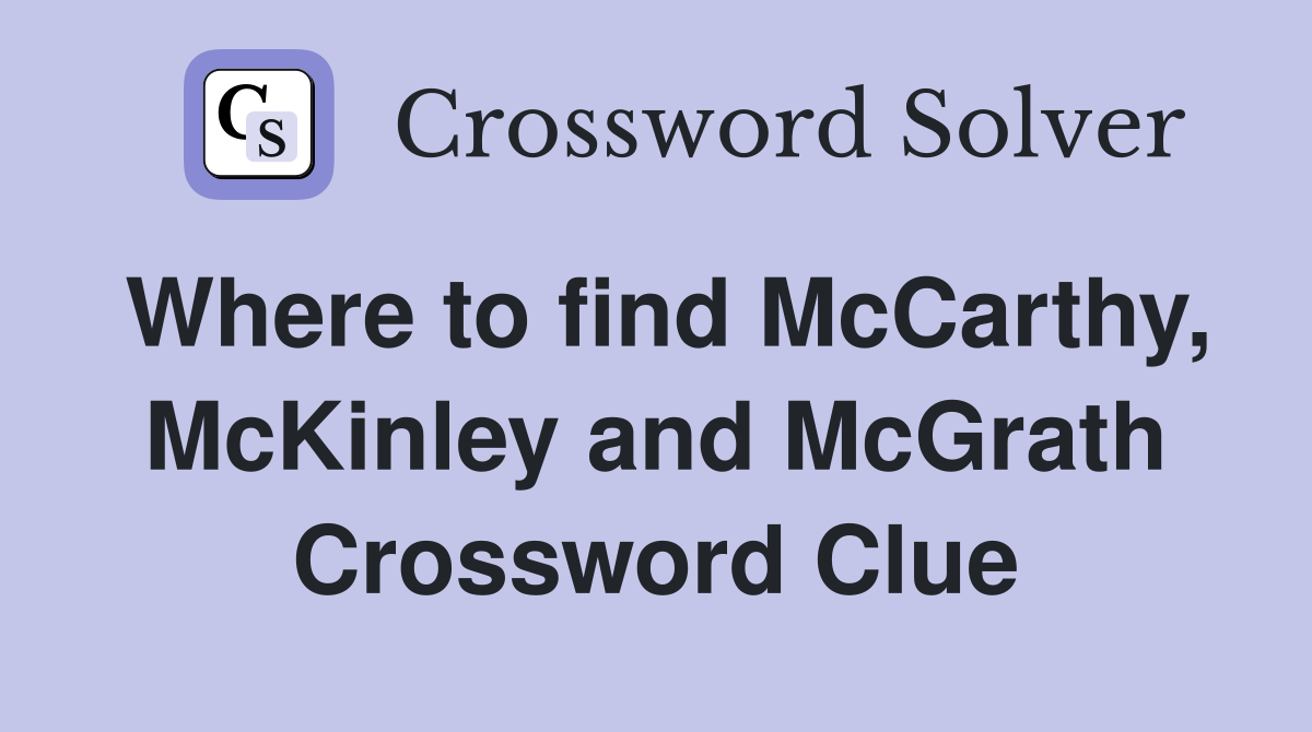 Where to find McCarthy, McKinley and McGrath Crossword Clue