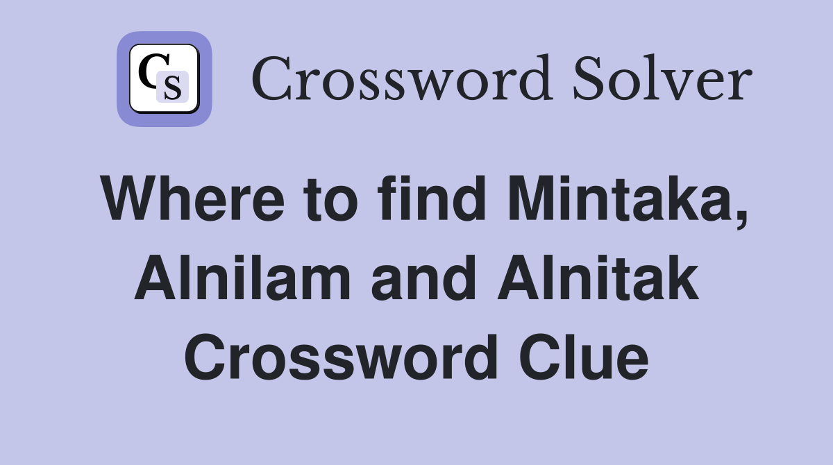 Where to find Mintaka, Alnilam and Alnitak Crossword Clue