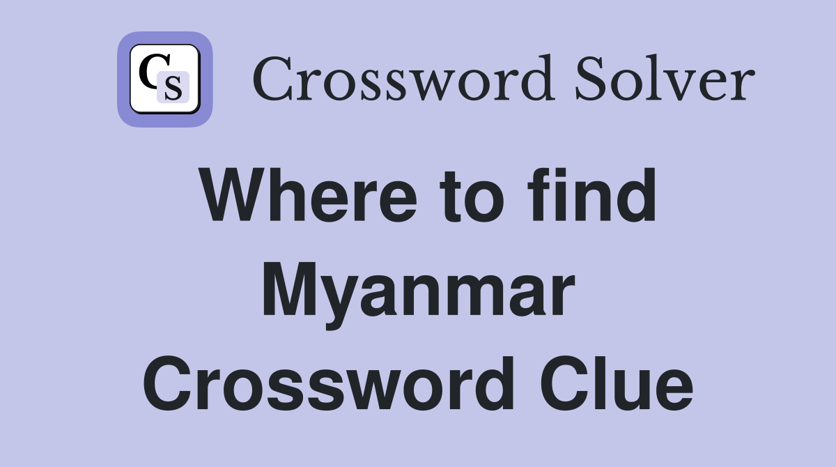 Where to find Myanmar Crossword Clue