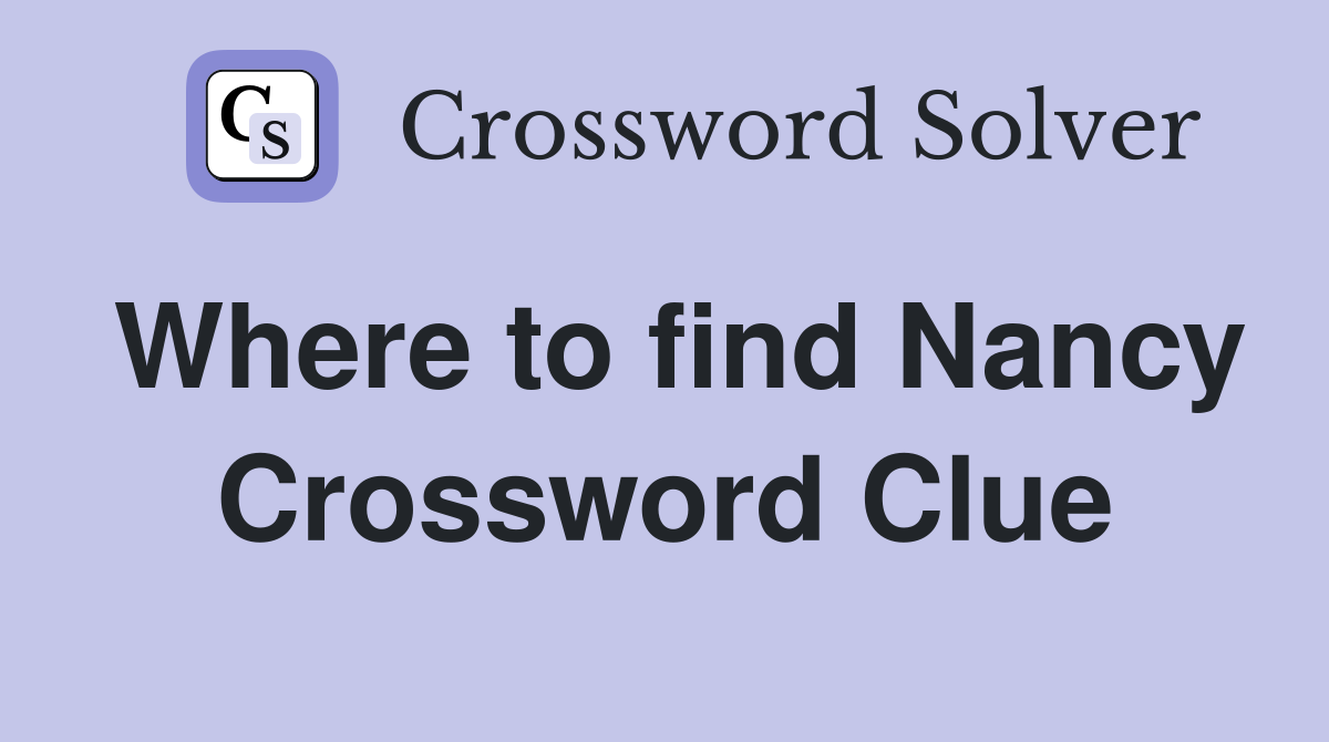 Where to find Nancy Crossword Clue