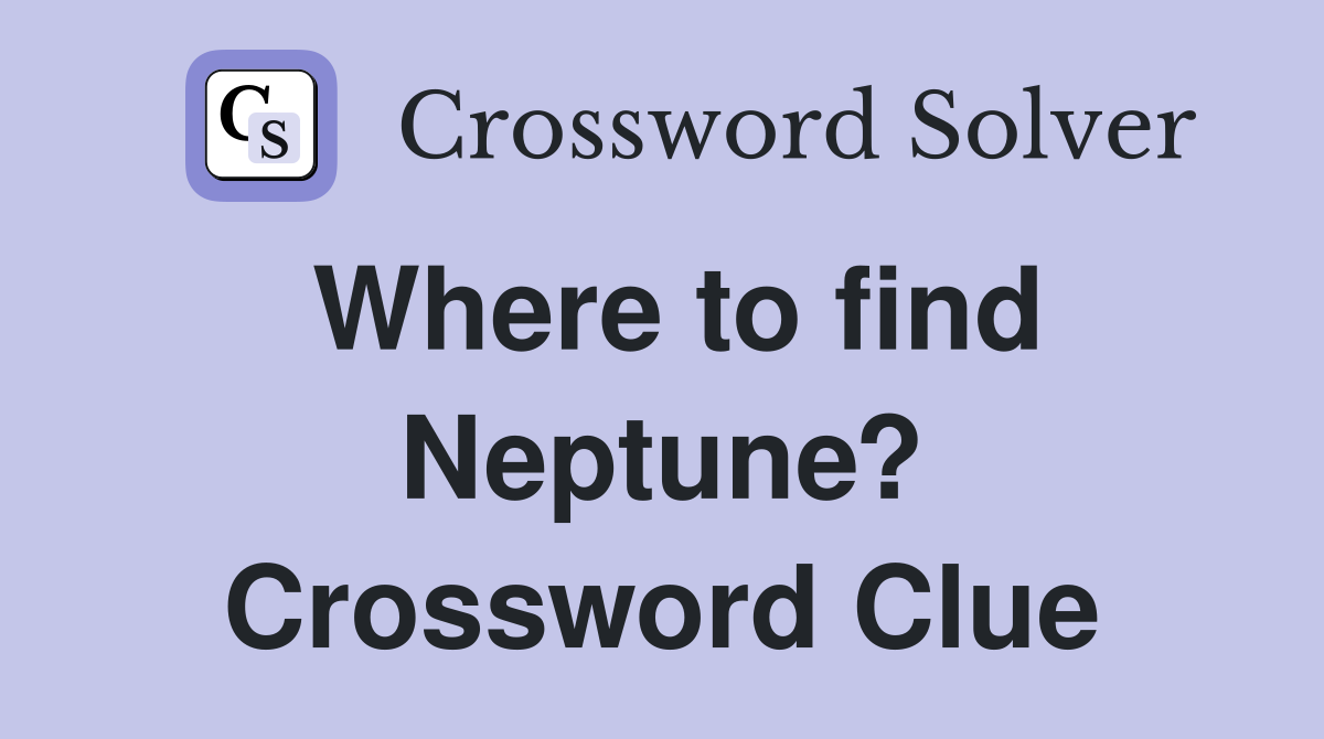 Where to find Neptune? Crossword Clue